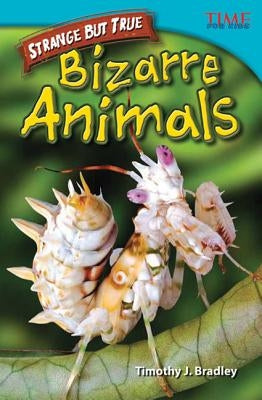 Strange But True: Bizarre Animals (Advanced Plus) by Bradley, Timothy J.