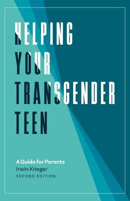 Helping Your Transgender Teen: A Guide for Parents by Krieger, Irwin