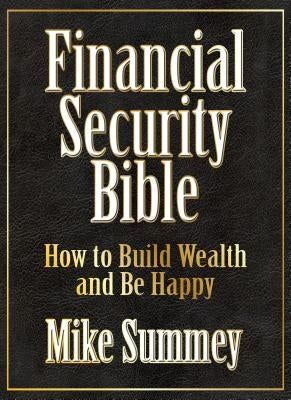 The Financial Security Bible: How to Build Wealth and Be Happy by Summey, Mike