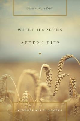 What Happens After I Die? by Rogers, Michael Allen