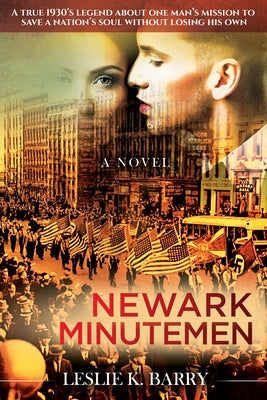 Newark Minutemen: A True 1930s Legend about One Manâ (Tm)S Mission to Save a Nationâ (Tm)S Soul Without Losing His Own by Barry, Leslie K.