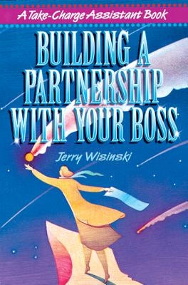 Building a Partnership with Your Boss by Wisinski, Jerry