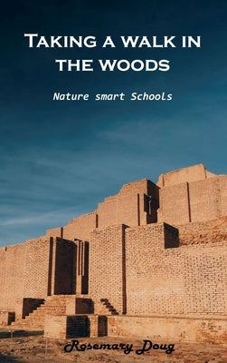 Taking a walk in the woods: Nature-Smart Schools by Rosemary Doug