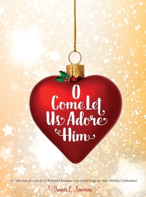 O Come Let Us Adore Him by Newman, Dennis