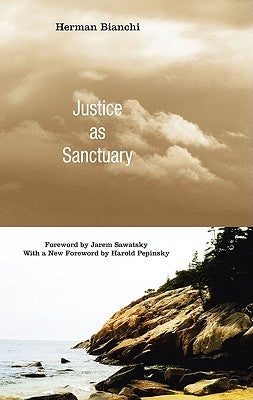 Justice as Sanctuary: Toward a New System of Crime Control by Bianchi, Herman