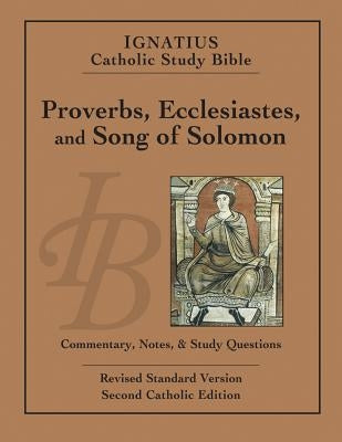 Ignatius Catholic Study Bible: Proverbs, Ecclesiastes, and Song of Solomon by Hahn, Scott