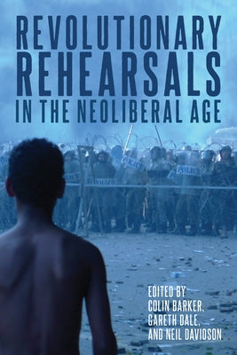 Revolutionary Rehearsals in the Neoliberal Age by Barker, Colin