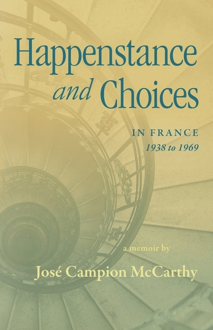 Happenstance and Choices: In France 1938 to 1969 by McCarthy, José Campion