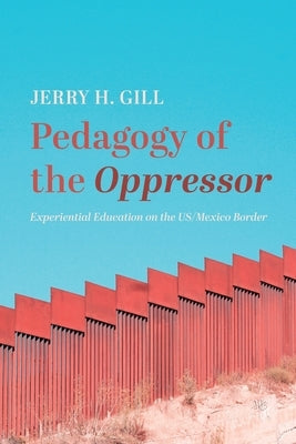 Pedagogy of the Oppressor by Gill, Jerry H.
