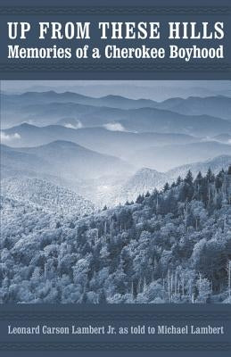 Up from These Hills: Memories of a Cherokee Boyhood by Lambert, Leonard Carson