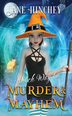 Witch Way to Murder & Mayhem: A Witch Way Paranormal Cozy Mystery #1 by Hinchey, Jane