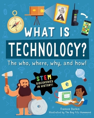 What Is Technology?: The Who, Where, Why, and How by Durkin, Frances