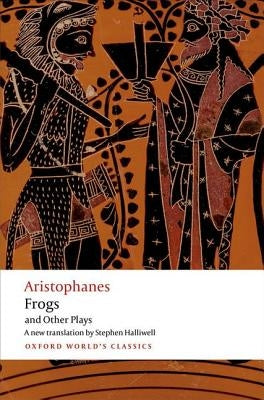Aristophanes: Frogs and Other Plays: A New Verse Translation, with Introduction and Notes by Aristophanes