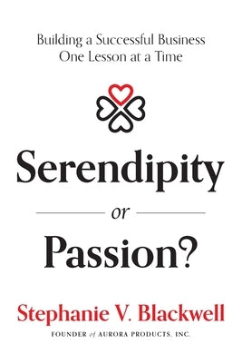 Serendipity or Passion: Building a Successful Business One Lesson at a Time by Blackwell, Stephanie V.