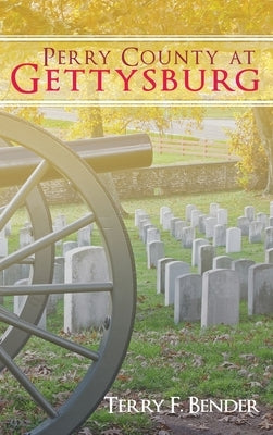Perry County at Gettysburg by Bender, Terry F.