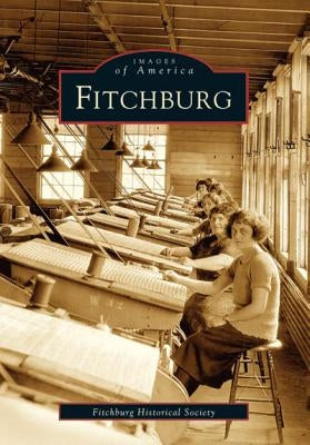 Fitchburg by The Fitchburg Historical Society
