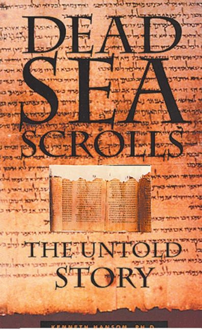 Dead Sea Scrolls: The Untold Story by Hanson Phd, Kenneth