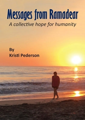 Messages from Ramadear: A collective hope for humanity by Pederson, Kristi