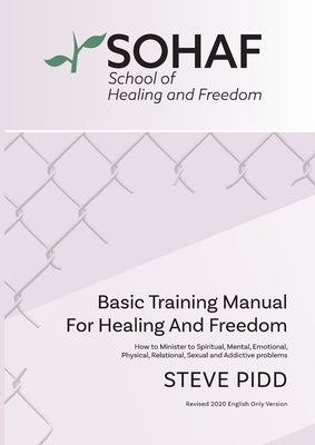 School of Healing and Freedom Basic Training Manual for Healing and Freedom: Sohaf by Pidd, Steve