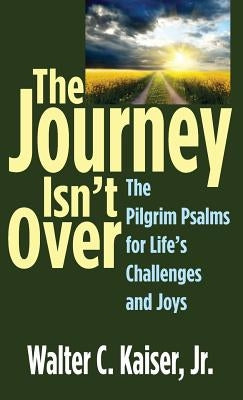 The Journey Isn't Over by Kaiser, Walter C., Jr.