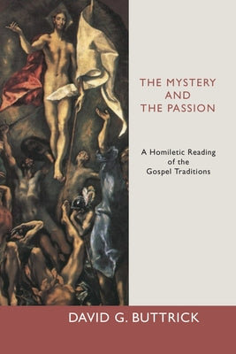 The Mystery and the Passion: A Homiletic Reading of the Biblical Traditions by Buttrick, David