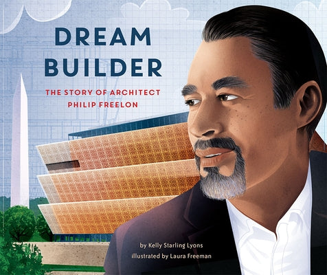 Dream Builder: The Story of Architect Philip Freelon by Lyons, Kelly