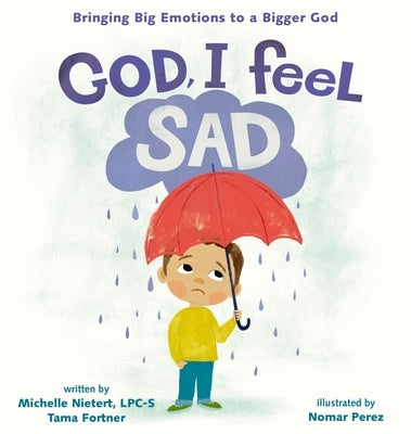 God, I Feel Sad: Bringing Big Emotions to a Bigger God by Nietert, Michelle
