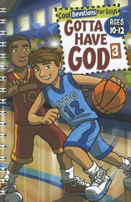 Gotta Have God 3: Cool Devotions for Guys Ages 10-12 by Brewer, Michael