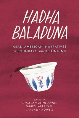 Hadha Baladuna: Arab American Narratives of Boundary and Belonging by Zeineddine, Ghassan