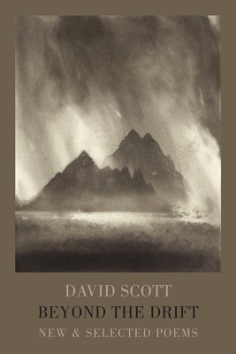 Beyond the Drift: New & Selected Poems by Scott, David