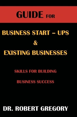 Guide for Business Startups and Existing Businesses by Gregory, Robert