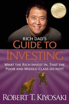 Rich Dad's Guide to Investing: What the Rich Invest In, That the Poor and the Middle Class Do Not! by Kiyosaki, Robert T.