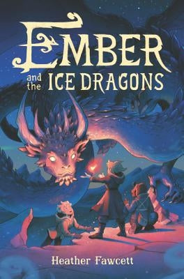 Ember and the Ice Dragons by Fawcett, Heather