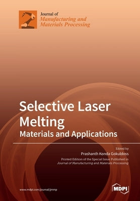 Selective Laser Melting: Materials and Applications by Gokuldoss, Prashanth