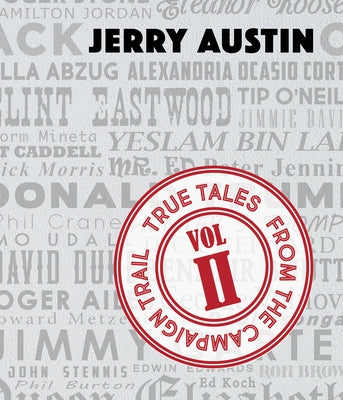 True Tales from the Campaign Trail, Vol. 2: Stories Only Political Consultants Can Tell by Austin, Jerry