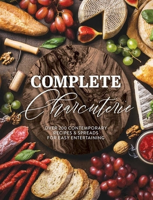 Complete Charcuterie: Over 200 Contemporary Spreads for Easy Entertaining (Charcuterie, Serving Boards, Platters, Entertaining) by The Coastal Kitchen