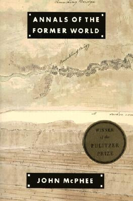 Annals of the Former World by McPhee, John