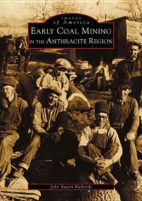 Early Coal Mining in the Anthracite Region by Richards, John Stuart