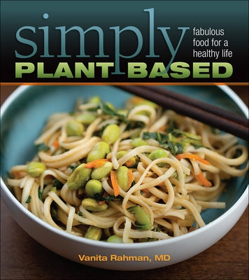 Simply Plant Based: Fabulous Food for a Healthy Life by Rahman MD, Vanita
