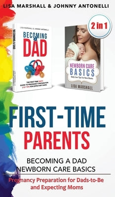 First-Time Parents Box Set: Becoming a Dad + Newborn Care Basics - Pregnancy Preparation for Dads-to-Be and Expecting Moms by Marshall, Lisa