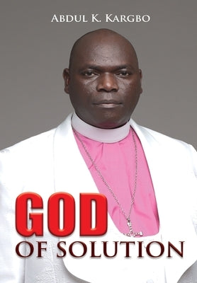 God of Solution by Kargbo, Abdul K.