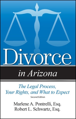 Divorce in Arizona: The Legal Process, Your Rights, and What to Expect by Pontrelli, Marlene A.