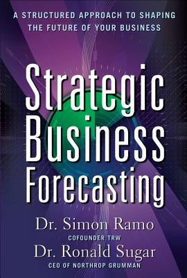 Strategic Business Forecasting: A Structured Approach to Shaping the Future of Your Business by Sugar, Ronald