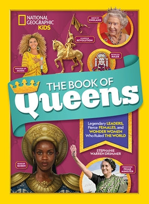 The Book of Queens: Legendary Leaders, Fierce Females, and Wonder Women Who Ruled the World by Drimmer, Stephanie Warren