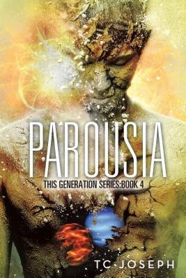 Parousia: This Generation Series: Book 4 by Tc Joseph