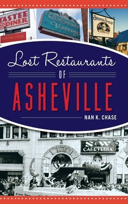 Lost Restaurants of Asheville by Chase, Nan K.