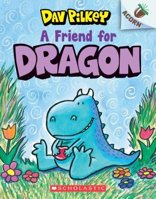 A Friend for Dragon: An Acorn Book (Dragon #1), Volume 1 by Pilkey, Dav