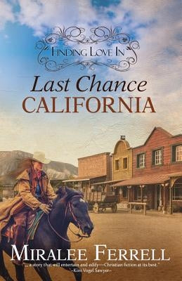 Finding Love in Last Chance, California by Ferrell, Miralee