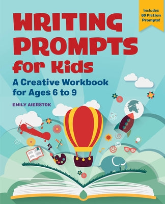 Writing Prompts for Kids: A Creative Workbook for Ages 6 to 9 by Aierstok, Emily