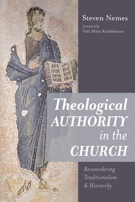 Theological Authority in the Church by Nemes, Steven